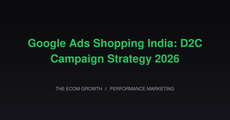 Google Ads Shopping India: D2C Campaign Strategy 2026