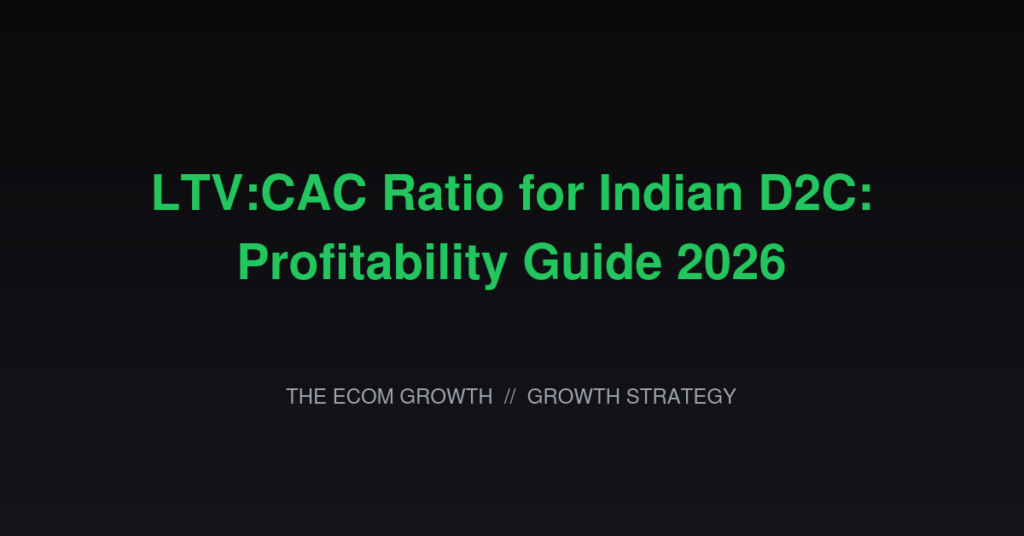 LTV CAC Ratio for Indian D2C: Profitability Guide 2026