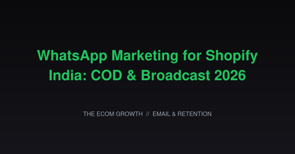 WhatsApp Marketing for Shopify India: COD and Broadcast 2026